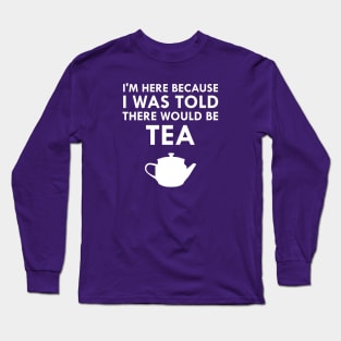 I Was Told There Would Be Tea English Teatime Long Sleeve T-Shirt